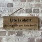 Handmade wooden sign - (Life is short smile while you have teeth!)