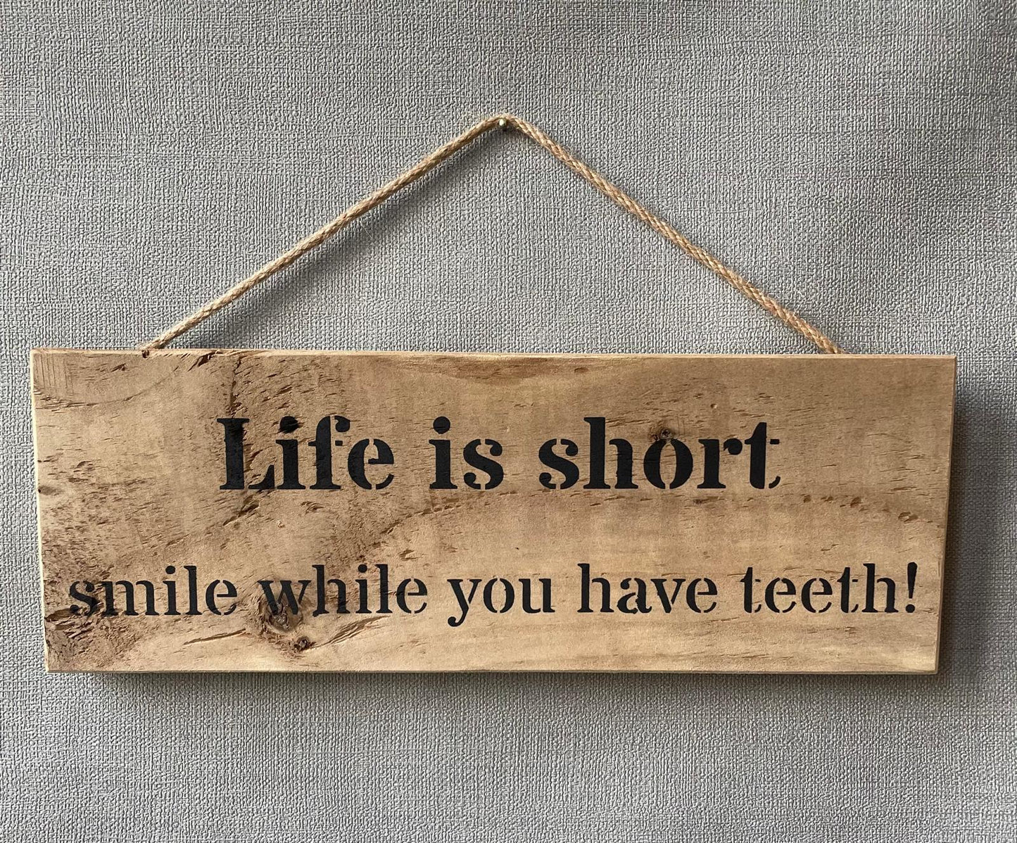 Handmade wooden sign - (Life is short smile while you have teeth!)