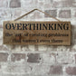 Handmade wooden sign - (OVERTHINKING the 'art' of creating problems that weren't even there)