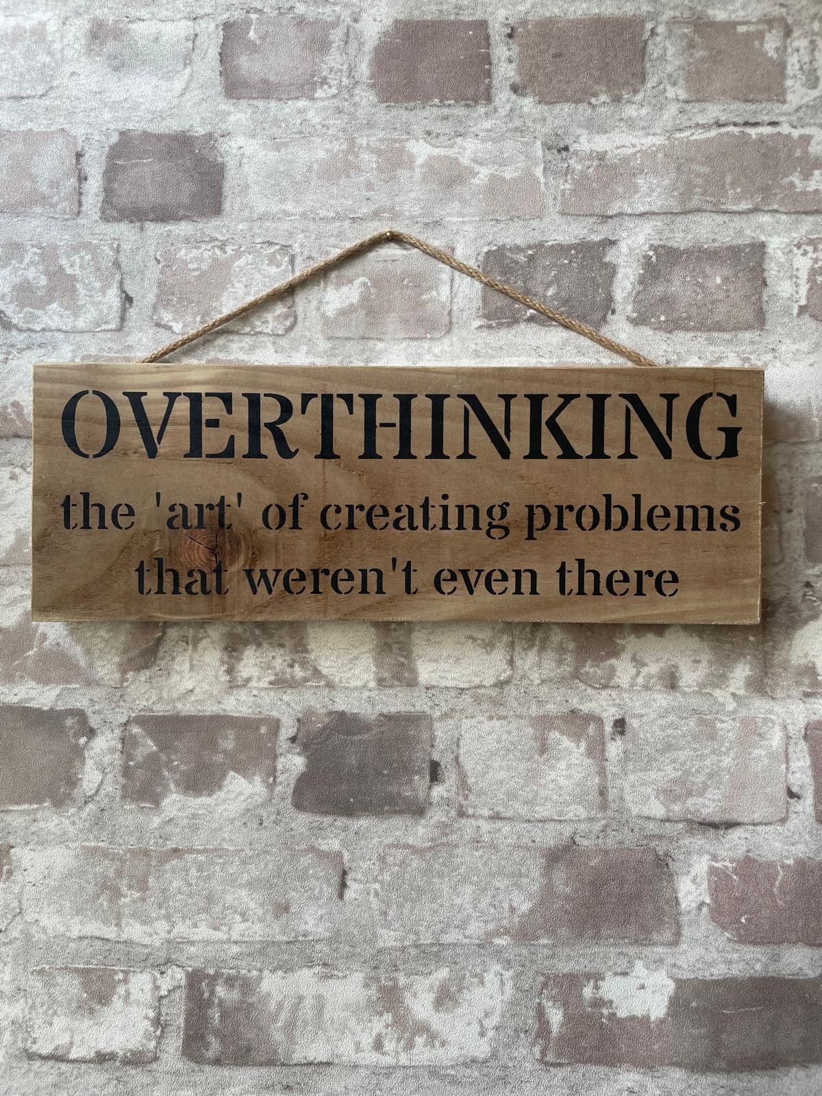 Handmade wooden sign - (OVERTHINKING the 'art' of creating problems that weren't even there)