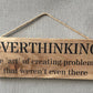 Handmade wooden sign - (OVERTHINKING the 'art' of creating problems that weren't even there)