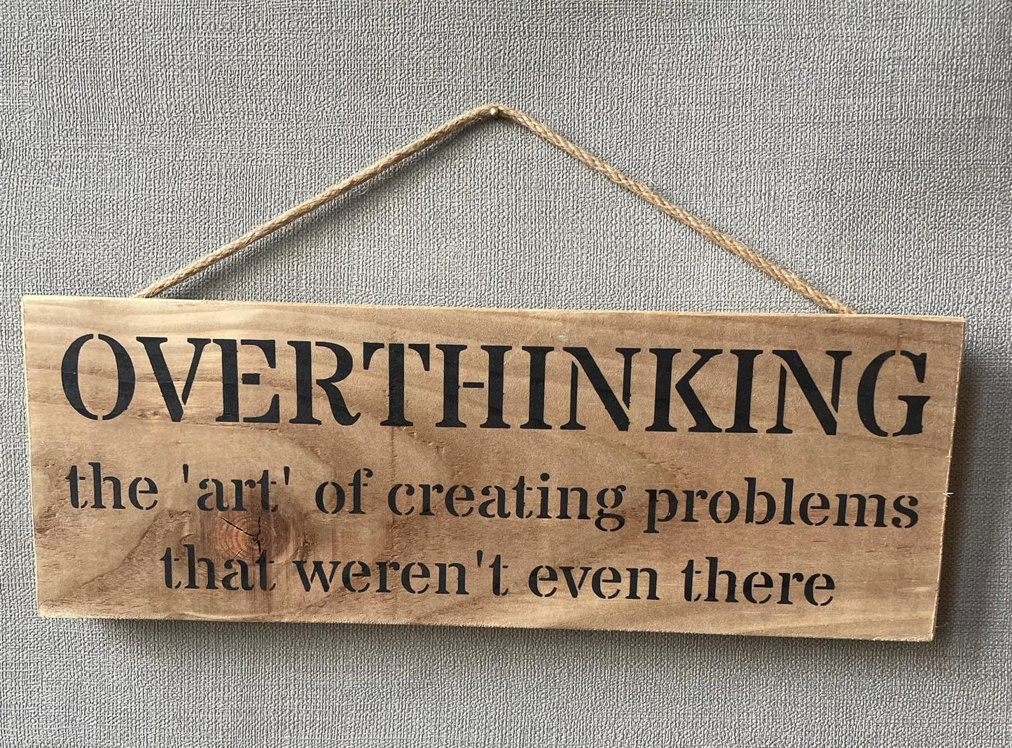 Handmade wooden sign - (OVERTHINKING the 'art' of creating problems that weren't even there)