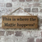 Handmade wooden sign - (This is where the Magic happens!)