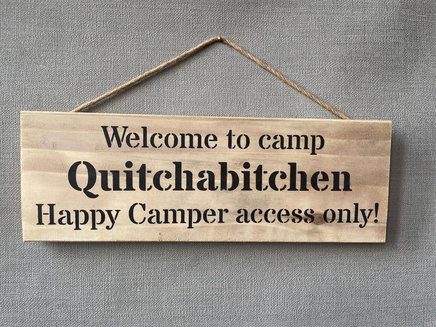 Handmade wooden sign - (Welcome to camp Quitchabitchen Happy Camper access only)