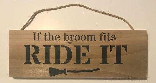 Handmade wooden sign - (If the broom fits RIDE IT)