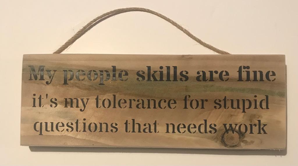 Handmade wooden sign - (My people skills are fine it's my tolerance for stupid questions that need work)