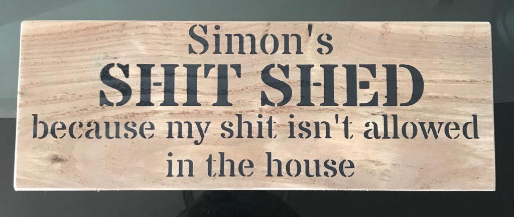 Handmade wooden sign - (Simon's SHIT SHED because my shit isn't allowed in the house)