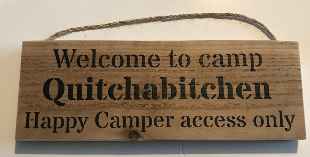 Handmade wooden sign - (Welcome to camp Quitchabitchen Happy Camper access only)