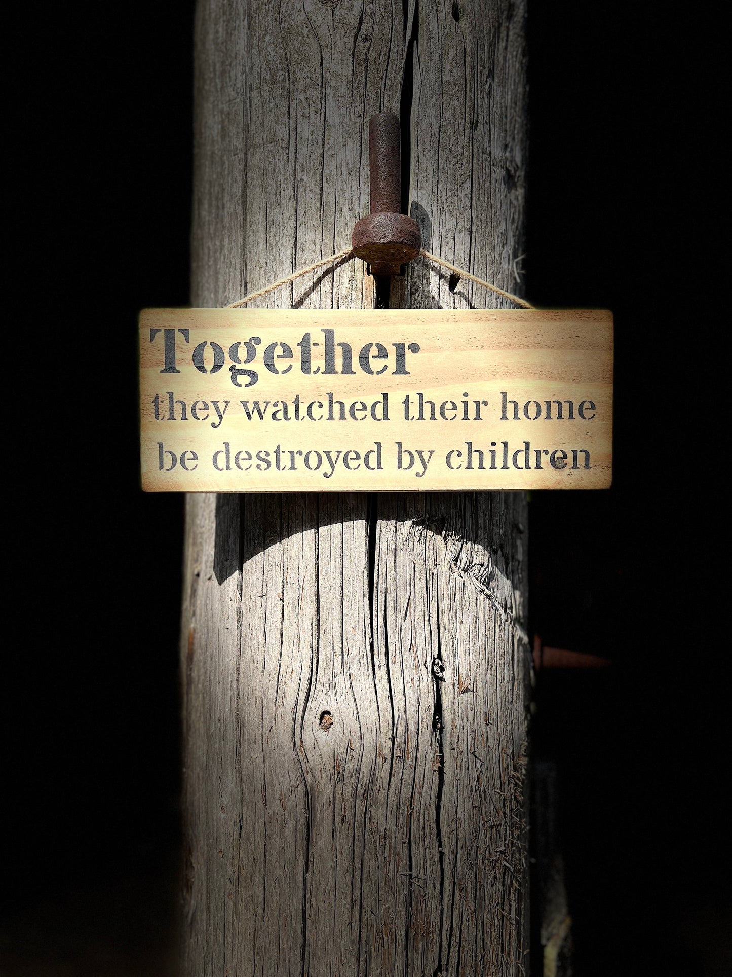 Handmade wooden sign - (Together they watched their home be destroyed by children)