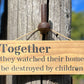 Handmade wooden sign - (Together they watched their home be destroyed by children)