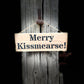 Handmade wooden sign - Merry Kissmearse!